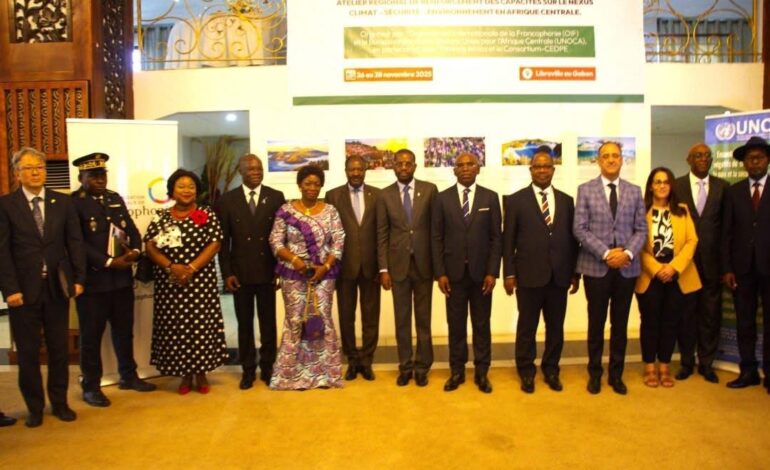 Climat et sécurité : l’OIF et l’UNOCA ouvrent un atelier régional à Libreville